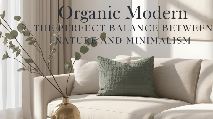 organic modern the perfect balance between nature and minimalism