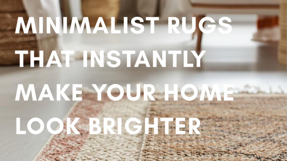 minimalist rugs that instantly make your home look brighter